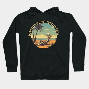 mentally ill but totally chill, skeleton on the beach, gift present ideas Hoodie